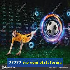 77777 vip com plataforma